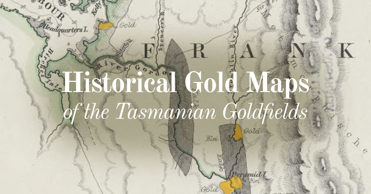 Historical gold maps of the Tasmanian Goldfields - Historical Gold Maps